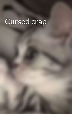 Cursed crap