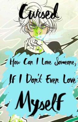 Cursed (How Can I Love Someone, If I Don't Even Love Myself?)