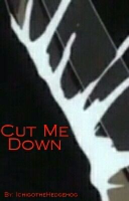 Cut Me Down