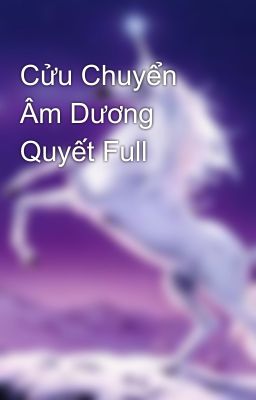 Cửu Chuyển Âm Dương Quyết Full