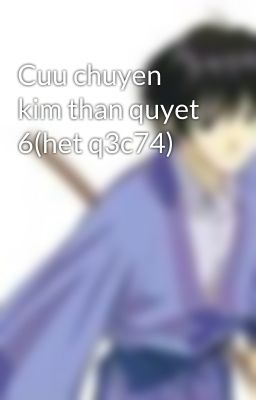 Cuu chuyen kim than quyet 6(het q3c74)