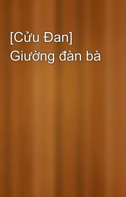 [Cửu Đan] Giường đàn bà