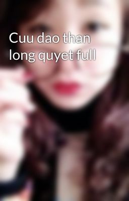 Cuu dao than long quyet full