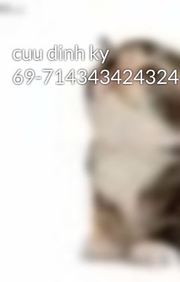 cuu dinh ky 69-714343424324