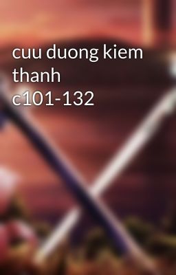 cuu duong kiem thanh c101-132