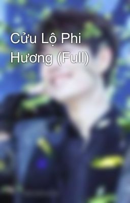 Cửu Lộ Phi Hương (Full)