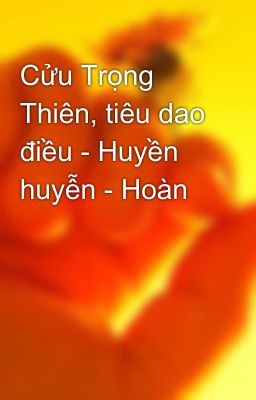 Cửu Trọng Thiên, tiêu dao điều - Huyền huyễn - Hoàn