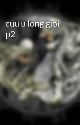 cuu u long gioi p2