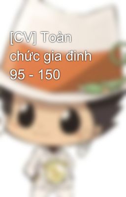 [CV] Toàn chức gia đinh 95 - 150