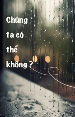 [Cynonari] Chúng ta có thể không?