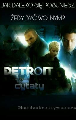 Cytaty z Detroit: Become Human