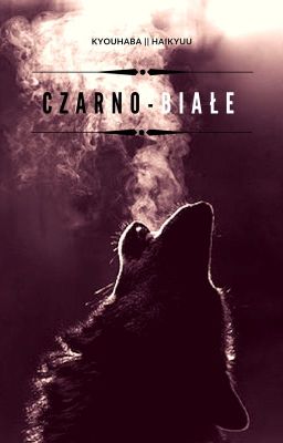 Czarno-białe || Kyouhaba || werewolf!AU √