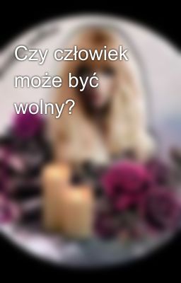 Czy człowiek może być wolny?