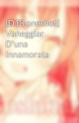 [D18 oneshot] Vaneggiar D'una Innamorata