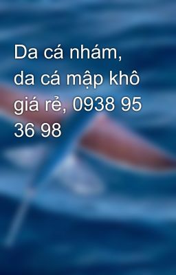 Da cá nhám, da cá mập khô giá rẻ, 0938 95 36 98