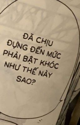 Đã Chịu Đựng Đến Mức Phải Bật Khóc Như Thế Này Sao