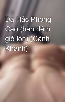 Dạ Hắc Phong Cao (ban đêm gió lớn) (Cảnh Khanh)