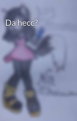 Da hecc?