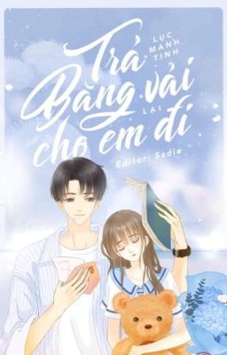 [Đã hoàn - Edit] Trả băng vải lại cho em đi! - Lục Manh Tinh