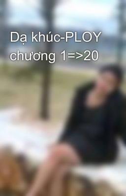 Dạ khúc-PLOY chương 1=>20