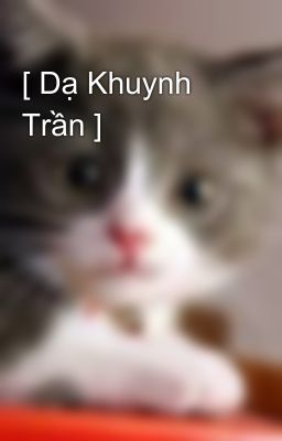 [ Dạ Khuynh Trần ]