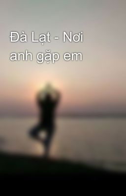 Đà Lạt - Nơi anh gặp em