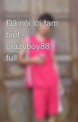 Đã nói lời tạm biệt - crazyboy88 - full