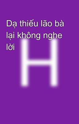 Dạ thiếu lão bà lại không nghe lời 