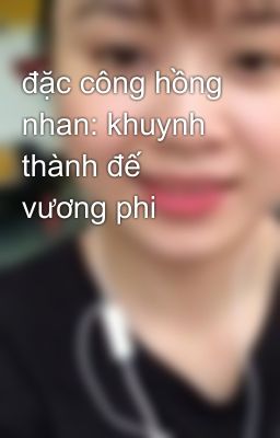 đặc công hồng nhan: khuynh thành đế vương phi