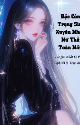 Đặc Công Trọng Sinh: Xuyên Nhanh Nữ Thần Toàn Năng