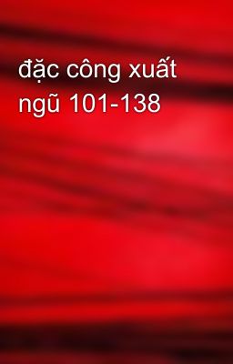 đặc công xuất ngũ 101-138