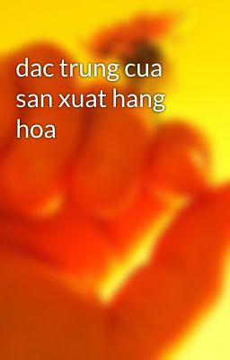 dac trung cua san xuat hang hoa