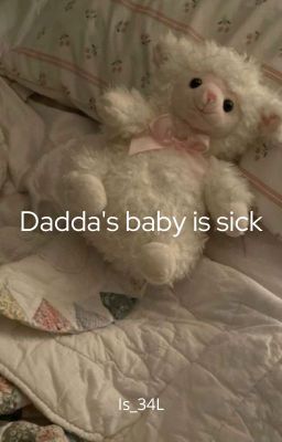 dadda's baby is sick