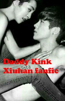 Daddy Kink (Xiuhan fanfiction 18+)