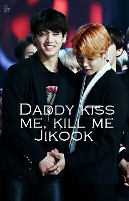  Daddy kiss me, kill me ✔