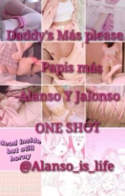 Daddy's Más Please Papis más-Alanso Y Jalonso ONE SHOT #LGBT+Awards 