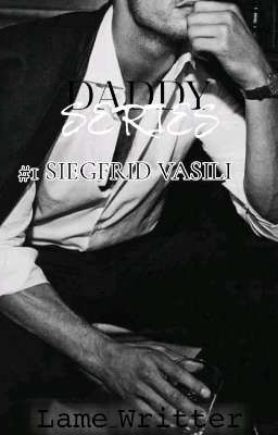 DADDY SERIES #1: SIEGFRID VASILI     -Hiatus-