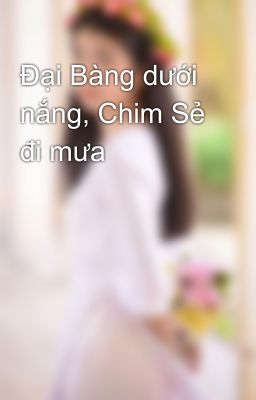 Đại Bàng dưới nắng, Chim Sẻ đi mưa