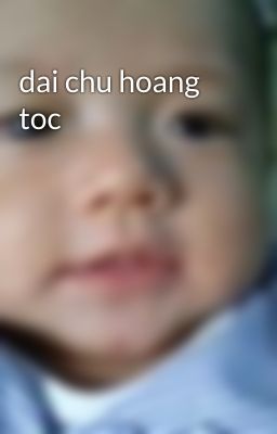 dai chu hoang toc