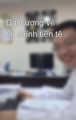 Đại cương về tài chính tiền tệ