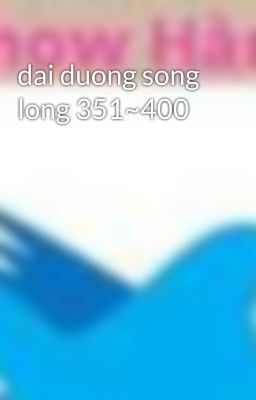 dai duong song long 351~400