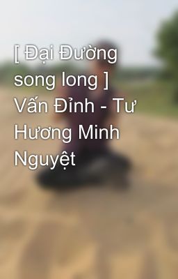 [ Đại Đường song long ] Vấn Đỉnh - Tư Hương Minh Nguyệt