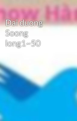 Dai duong Soong long1~50