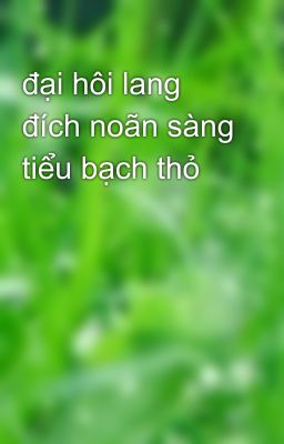 đại hôi lang đích noãn sàng tiểu bạch thỏ