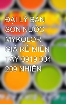 ĐẠI LÝ BÁN SƠN NƯỚC MYKOLOR GIÁ RẺ MIỀN TÂY 0919 004 209 NHIÊN