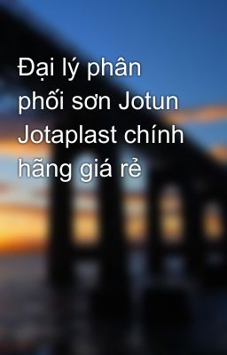 Đại lý phân phối sơn Jotun Jotaplast chính hãng giá rẻ