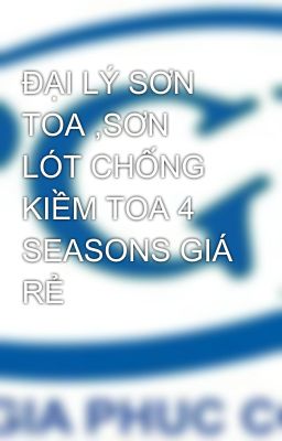 ĐẠI LÝ SƠN TOA ,SƠN LÓT CHỐNG KIỀM TOA 4 SEASONS GIÁ RẺ