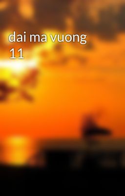 dai ma vuong 11