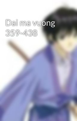 Dai ma vuong 359-438