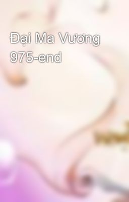 Đại Ma Vương 975-end